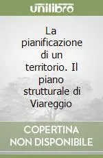 La pianificazione di un territorio. Il piano strutturale di Viareggio Nuovo Arrivo