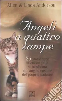 Bestseller Angeli a quattro zampe. 35 storie vere in cui un gatto si trasforma nell‘angelo custode del proprio padrone
