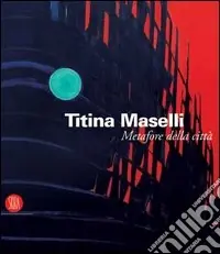 Titina Maselli. Metafore della città. Catalogo della mostra (Roma, 8 marzo-1 maggio 2006). Ediz. illustrata A Buon Prezzo