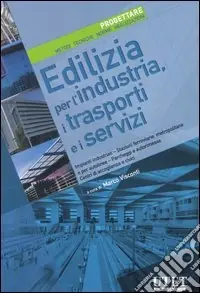 Ultimissimo Modello Edilizia per l‘industria, i trasporti e i servizi. Progettare. Metodi, tecniche, norme, realizzazioni. Ediz. illustrata. Vol. 6Edilizia per l‘industria, i trasporti e i servizi