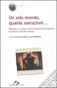 Un solo mondo, quante narrazioni... Riflessioni e scenari sulle interazioni economiche tra Nord e Sud del mondo Consegna Rapida
