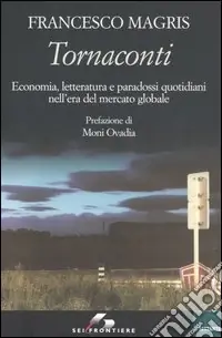 Novità Tornaconti. Economia, letteratura e paradossi quotidiani nell‘era del mercato globale