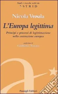 Offerta Del Giorno L‘Europa legittima. Principi e processi di legittimazione nella costruzione europea