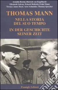 Thomas Mann. Nella storia del suo tempo. In der geschichte seiner zeit. Atti del convegno (Ravenna, 2004). Ediz. bilingue Super Prezzo