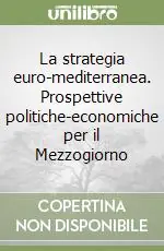 La strategia euro-mediterranea. Prospettive politiche-economiche per il Mezzogiorno Novità
