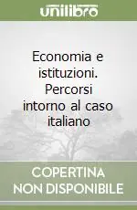 Acquista Ora Economia e istituzioni. Percorsi intorno al caso italiano