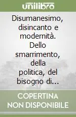 Popolare Disumanesimo, disincanto e modernità. Dello smarrimento, della politica, del bisogno di guardare avanti