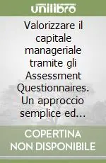 Offerta Valorizzare il capitale manageriale tramite gli Assessment Questionnaires. Un approccio semplice ed efficace per valutare il patrimonio delle capacità manageriali