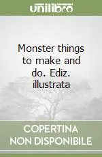 Scelto Dai Clienti Monster things to make and do. Ediz. illustrata
