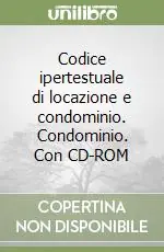 Codice ipertestuale di locazione e condominio. Condominio. Con CD-ROM Nuovo Arrivo