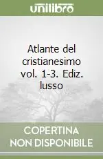 Atlante del cristianesimo vol. 1-3. Ediz. lusso Ultimissimo Modello