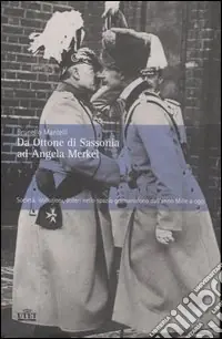 Da Ottone di Sassonia ad Angela Merkel. Società, istituzioni, poteri nello spazio germanofono dall‘anno Mille ad oggi Di Tendenza
