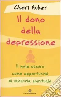 Il dono della depressione. Il male oscuro come opportunità di crescita spirituale Compra Adesso