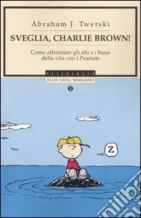 Direttamente Dal Produttore Sveglia, Charlie Brown! Come affrontare gli alti e i bassi della vita con i Peanuts
