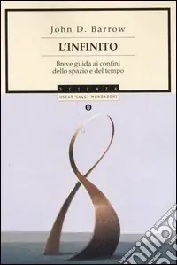 L‘infinito. Breve guida ai confini dello spazio e del tempo Ultime Pezzi