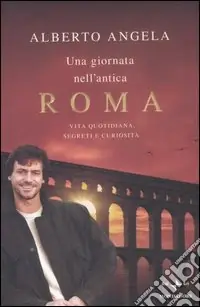 Professionale Una giornata nell‘antica Roma. Vita quotidiana, segreti e curiosità