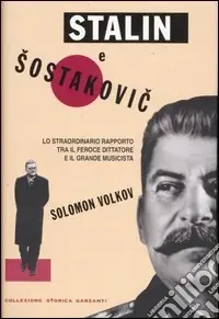 Prezzo Ridotto Stalin e Sostakovic. Lo straordinario rapporto tra il feroce dittatore e il grande musicista