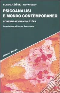 Psicoanalisi e mondo contemporaneo. Conversazioni con Zizek Nuova Collezione