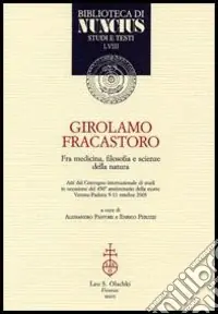 Bestseller Girolamo Fracastoro fra medicina, filosofia e scienze della natura. Atti del Convegno (Verona-Padova, 9-11 ottobre 2003)