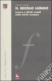 Esclusivo Il secolo lungo. Lavoro e diritti sociali nella storia europea. Con CD-ROM