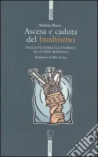 Soddisfatti O Rimborsati Ascesa e caduta del bushismo. Dalla vittoria elettorale alla crisi iraniana
