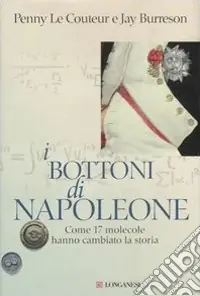 Ordina Subito I bottoni di Napoleone. Come 17 molecole hanno cambiato la storia