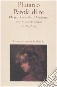 Parola di re. Filippo e Alessandro di Macedonia. Con testo greco a fronte Promozione