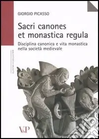 Pagamento Sicuro Sacri canones et monastica regula. Disciplina canonica e vita monastica nella società medievale