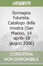 Romagna futurista. Catalogo della mostra (San Marino, 14 aprile-18 giugno 2006) Offerta Speciale