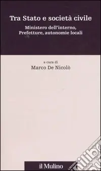 Tra Stato e società civile. Ministero dell‘interno, prefetture, autonomie locali Compra Oggi Stesso