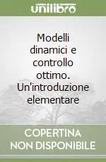 Modelli dinamici e controllo ottimo. Un‘introduzione elementare Prezzo Basso