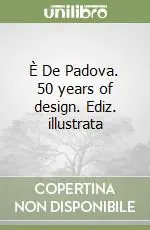 È De Padova. 50 years of design. Ediz. illustrata Vendita Finale