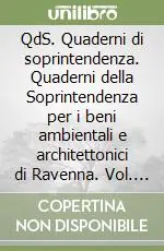 QdS. Quaderni di soprintendenza. Quaderni della Soprintendenza per i beni ambientali e architettonici di Ravenna. Vol. 6 Nuova Collezione