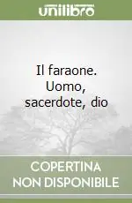 Il faraone. Uomo, sacerdote, dio Occasione Imperdibile