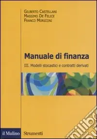 Manuale di finanza. Vol. 3 Modelli stocastici e contratti derivati Novità