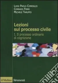 Lezioni sul processo civile. Vol. 1 Il processo ordinario di cognizione Soddisfatti O Rimborsati