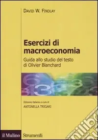 Esercizi di macroeconomia. Guida allo studio del testo di Olivier Blanchard Miglior Prezzo