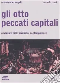 Gli otto peccati capitali. Avventure nelle perdizioni contemporanee Scelto Dai Clienti