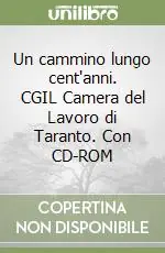 Promozione Esclusiva Un cammino lungo cent‘anni. CGIL Camera del Lavoro di Taranto. Con CD-ROM