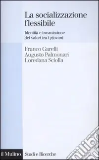 La socializzazione flessibile. Identità e trasmissione dei valori tra i giovani Ultime Pezzi