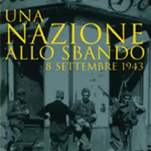 Novità Una nazione allo sbando. L‘armistizio italiano del settembre 1943 e le sue conseguenze