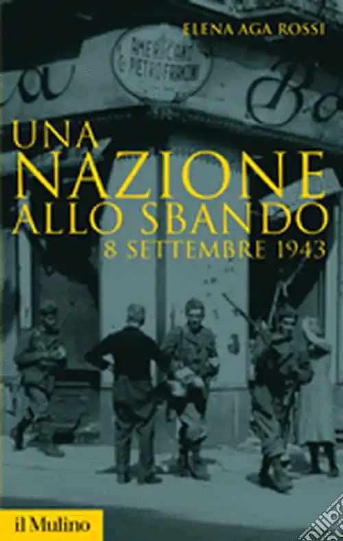 Novità Una nazione allo sbando. L‘armistizio italiano del settembre 1943 e le sue conseguenze