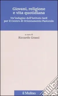 Vendita Finale Giovani, religione e vita quotidiana. Un‘indagine dell‘Istituto Iard per il Centro di Orientamento Pastorale