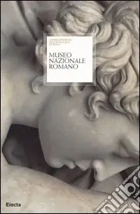 Spedizione Espresso Museo nazionale romano. Palazzo Massimo alle Terme, Terme di Diocleziano, Palazzo Altemps, Museo Palatino, Crypta Balbi. Ediz. illustrata