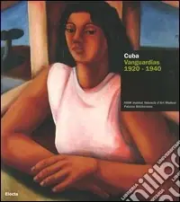 Promozione Cuba. Vanguardias 1920-1940. Catalogo della mostra (Valencia, 18 maggio-2 luglio 2006; Torino, 14 luglio-8 ottobre 2006). Ediz. italiana e spagnola