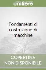 Consegna Rapida Fondamenti di costruzione di macchine