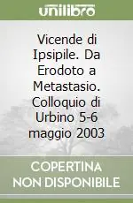 Vicende di Ipsipile. Da Erodoto a Metastasio. Colloquio di Urbino 5-6 maggio 2003 A Buon Prezzo
