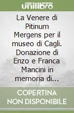 Nuova Collezione La Venere di Pitinum Mergens per il museo di Cagli. Donazione di Enzo e Franca Mancini in memoria di Giovanni Mochi