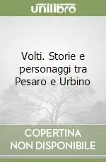 Volti. Storie e personaggi tra Pesaro e Urbino Nuovo Arrivo