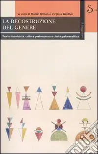 La decostruzione del genere. Teoria femminista, cultura postmoderna e clinica psicoanalitica Must-Have